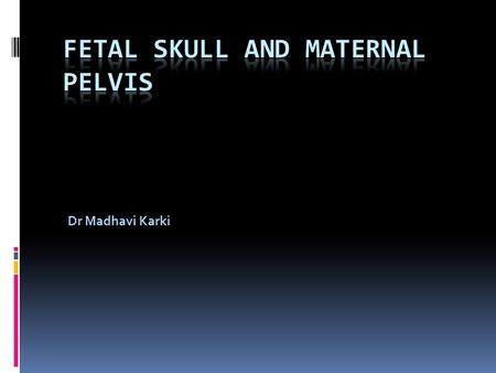 Fetal skull and maternal pelvis