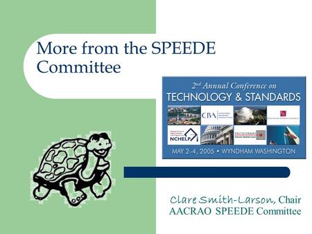 More from the SPEEDE Committee Clare Smith-Larson, Chair AACRAO SPEEDE Committee.