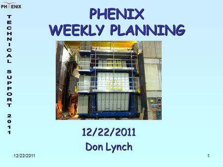 12/22/20111 PHENIX WEEKLY PLANNING 12/22/2011 Don Lynch.