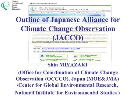 Outline of Japanese Alliance for Climate Change Observation (JACCO) Shin MIYAZAKI ( Office for Coordination of Climate Change Observation (OCCCO), Japan.