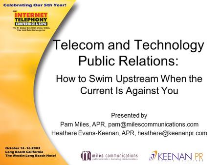 Telecom and Technology Public Relations: How to Swim Upstream When the Current Is Against You Presented by Pam Miles, APR,