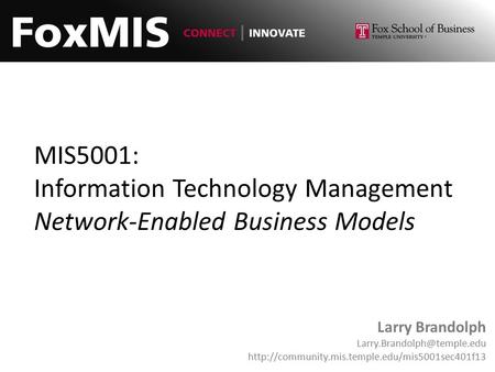 MIS5001: Information Technology Management Network-Enabled Business Models Larry Brandolph