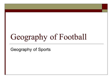 Geography of Football Geography of Sports. Introduction.