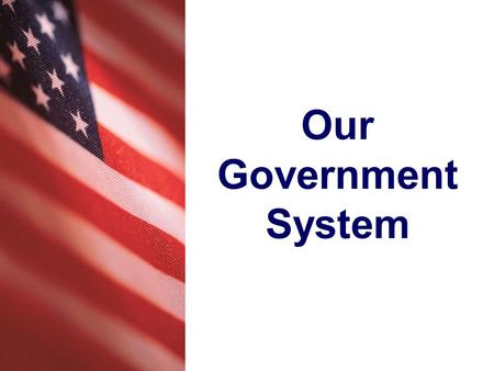 Our Government System. Do you remember that a system is a group of parts that work together to perform a function or job? Our country has a system that.