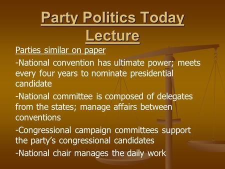 Party Politics Today Lecture Parties similar on paper -National convention has ultimate power; meets every four years to nominate presidential candidate.