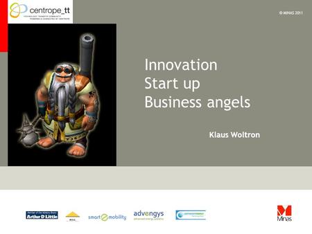 Klaus Woltron © MINAS 2011 Innovation Start up Business angels.