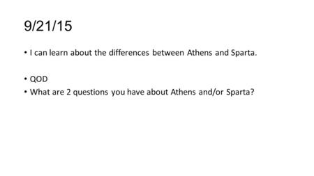 9/21/15 I can learn about the differences between Athens and Sparta.