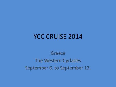 YCC CRUISE 2014 Greece The Western Cyclades September 6. to September 13.