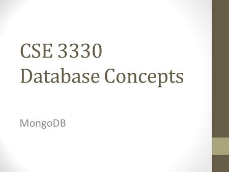 CSE 3330 Database Concepts MongoDB. Big Data Surge in “big data” Larger datasets frequently need to be stored in dbs Traditional relational db were not.