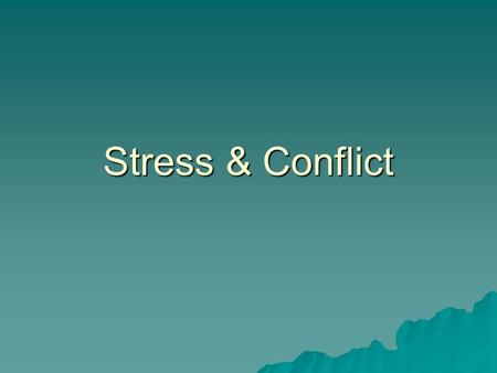 Stress & Conflict. Sources of Stress  Viewed differently by researchers.  Considered an event, response or perception by various researchers  Stress.
