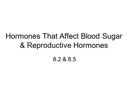 Hormones That Affect Blood Sugar & Reproductive Hormones