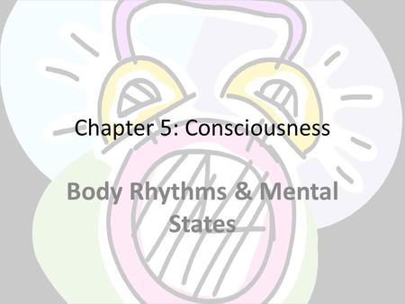 Chapter 5: Consciousness Body Rhythms & Mental States.