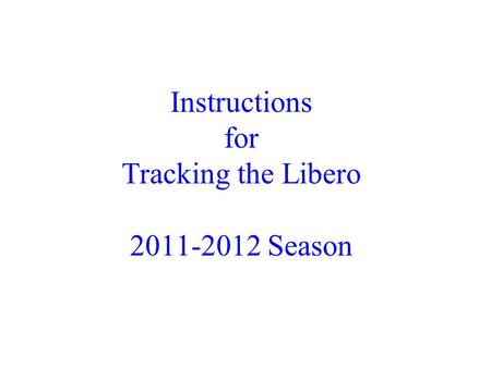Instructions for Tracking the Libero 2011-2012 Season.