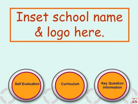 Self EvaluationCurriculum Key Question Information Inset school name & logo here.