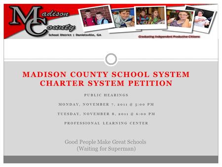 MADISON COUNTY SCHOOL SYSTEM CHARTER SYSTEM PETITION PUBLIC HEARINGS MONDAY, NOVEMBER 7, 5:00 PM TUESDAY, NOVEMBER 8, 6:00 PM PROFESSIONAL.