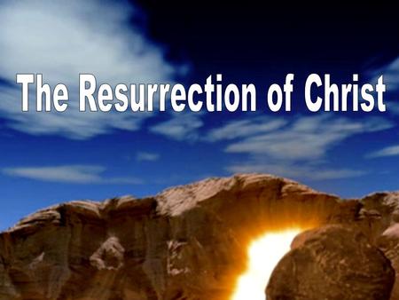 Matthew 28:1-6Luke 24:1-7 Mark 16:1-6 John 20:1-8 The Resurrection of Christ Accounts of the Resurrection.