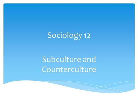 Subculture and Counterculture