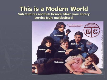 This is a Modern World Sub Cultures and Sub Genres: Make your library service truly multicultural.
