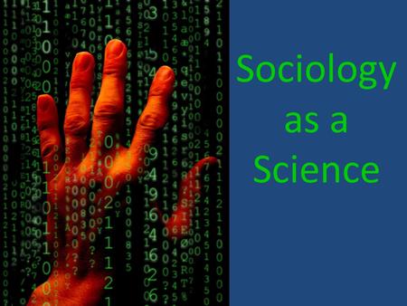 Sociology as a Science. Sociologists use a range of methods to do research.