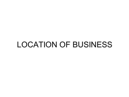LOCATION OF BUSINESS.