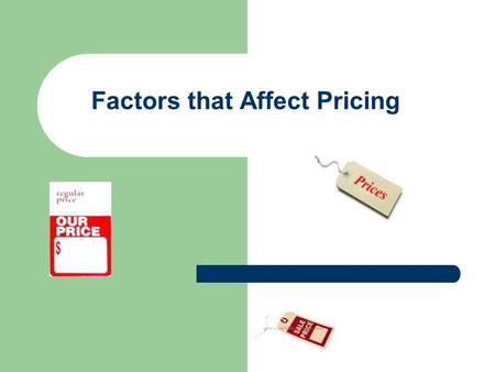 Factors that Affect Pricing. Pricing Terms Price: The amount charged to customers in exchange for goods and services. – Price communicates value to customers.