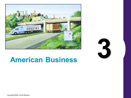 Copyright©2004 South-Western 3 American Business.