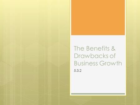 The Benefits & Drawbacks of Business Growth 5.3.2.