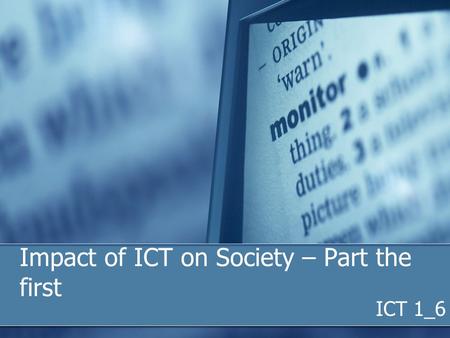 Impact of ICT on Society – Part the first ICT 1_6.