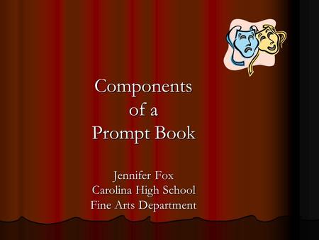 Components of a Prompt Book Jennifer Fox Carolina High School Fine Arts Department.