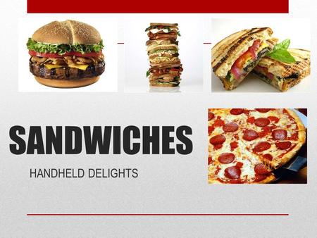 SANDWICHES HANDHELD DELIGHTS. 3 ELEMENTS BREAD SPREAD FILLING.