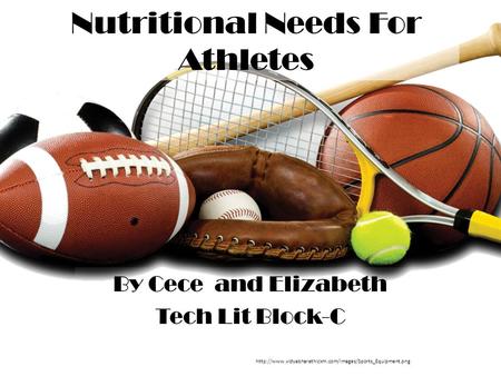 Nutritional Needs For Athletes By Cece and Elizabeth Tech Lit Block-C