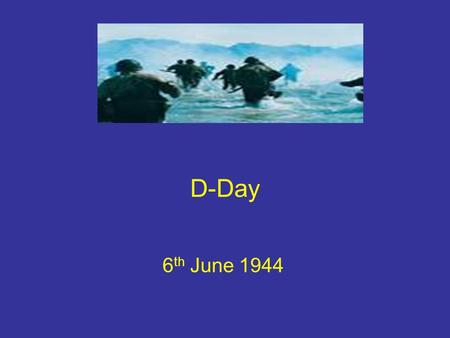 D-Day 6 th June 1944. Aims of the lesson By the end of this lesson you will Understand why the Allies launched a second front in June 1944 Describe the.