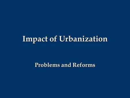 Impact of Urbanization Problems and Reforms SWBAT:  Explain the impact of industrialization on the nature of work in America and the role of the labor.