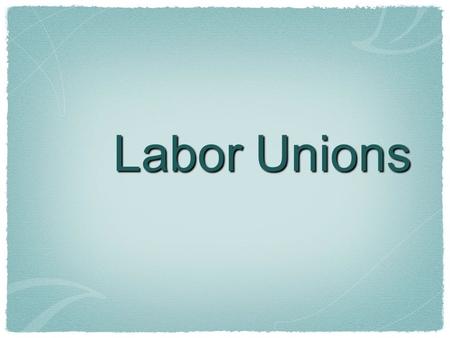 Labor Unions. Labor Union A labor union is an organized group of workers whose aim is to improve working conditions, hours, wages and fringe benefits.