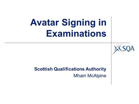 Avatar Signing in Examinations Scottish Qualifications Authority Mhairi McAlpine.