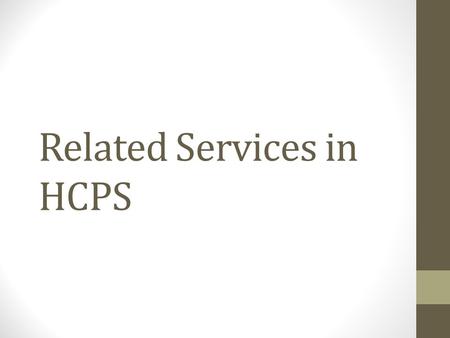 Related Services in HCPS. Speech Program A combination of 57 FTE and PTE SLPs support approximately 68 schools to include levels preschool, elementary,