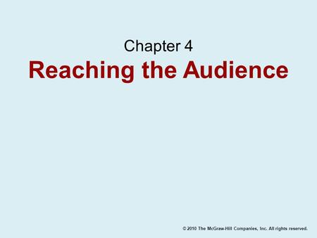 © 2010 The McGraw-Hill Companies, Inc. All rights reserved. Chapter 4 Reaching the Audience.