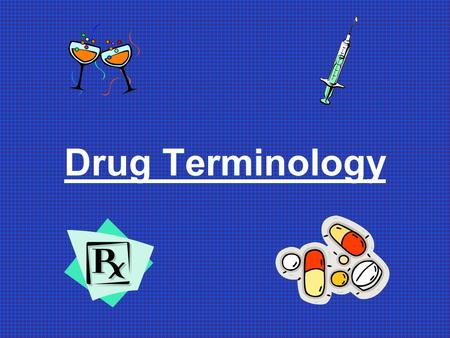 Drug Terminology. Drug/Substance Any substance, when introduced into the body, that changes the way the mind or body works.