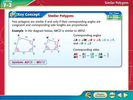 Concept. Example 1 Use a Similarity Statement If ΔABC ~ ΔRST, list all pairs of congruent angles and write a proportion that relates the corresponding.