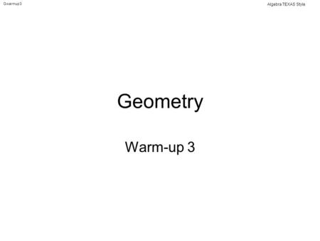 Gwarmup3 Algebra TEXAS Style Geometry Warm-up 3. Gwarmup3 Algebra TEXAS Style 1. The polynomial 2x 2 + 9x – 5 is modeled below. Which of the following.