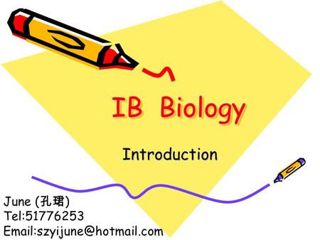 IB Biology Introduction June ( 孔珺 ) Tel:51776253