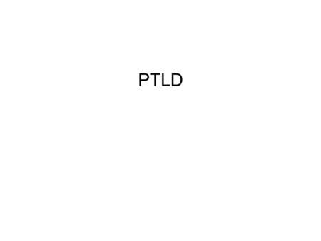 PTLD. PTLD: Post-transplant Lymphoproliferative Disorders.