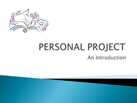 PERSONAL PROJECT An Introduction.