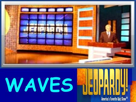 WAVES. E or MProp. of Waves Ear and Sound Eye and Light SpectrumWave Motion $100 $200 $200$200 $300 $400 $500 $600.