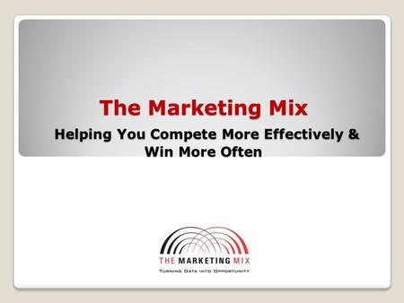 The Marketing Mix Helping You Compete More Effectively & Win More Often.