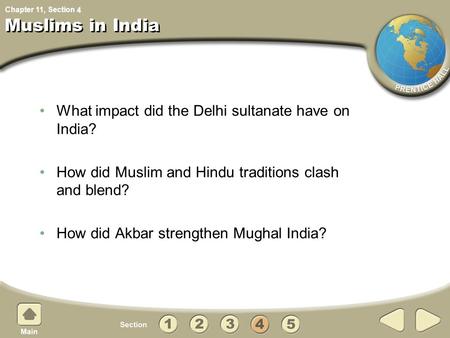 Chapter 11, Section Muslims in India What impact did the Delhi sultanate have on India? How did Muslim and Hindu traditions clash and blend? How did Akbar.