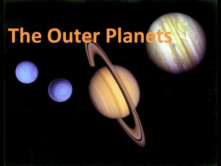 The Outer Planets. JUPITER Jupiter is the 5 th planet in line to the Sun Galileo Galilei was the first astronomer to discover Jupiter with his telescope.