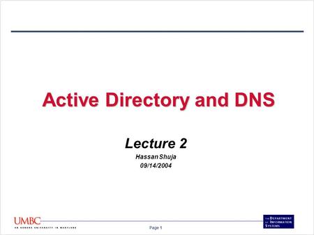 Page 1 Active Directory and DNS Lecture 2 Hassan Shuja 09/14/2004.