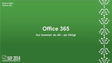 Office 365 hur kommer du dit – på riktigt Magnus Björk Altitude 365.