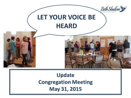 LET YOUR VOICE BE HEARD Update Congregation Meeting May 31, 2015.